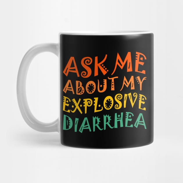 Ask My Explosive Diarrhea Funny by The WYLD Tribe